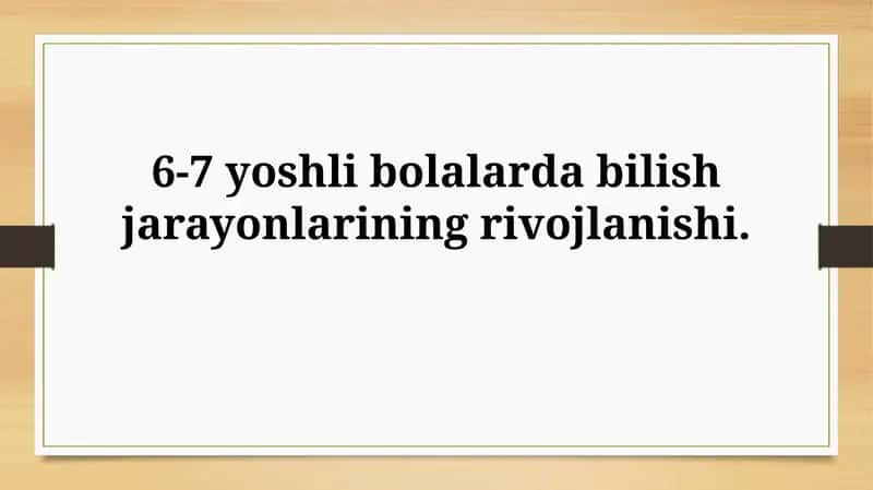 6-7 yoshli bolalarda bilish jarayonlariningrivojlanishi