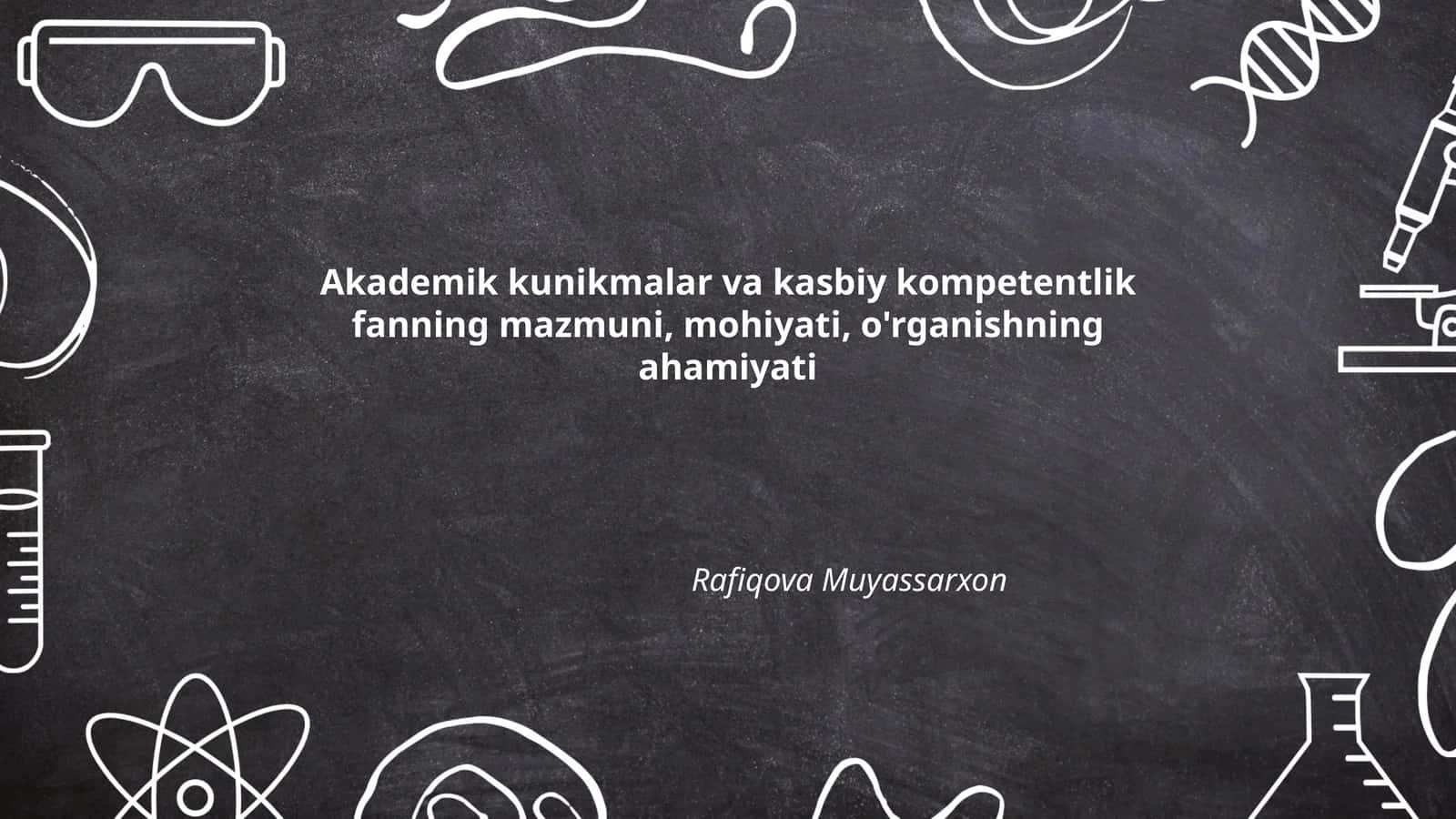 Akademik kunikmalar va kasbiy kompetentlik fanning mazmuni, mohiyati, o'rganishning ahamiyati