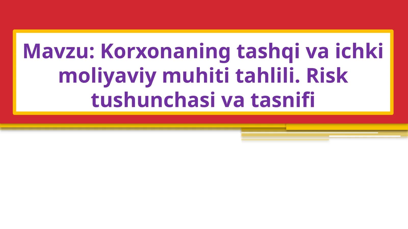Korxonaning tashqi va ichki moliyaviy muhiti tahlili. Risk tushunchasi va tasnifi