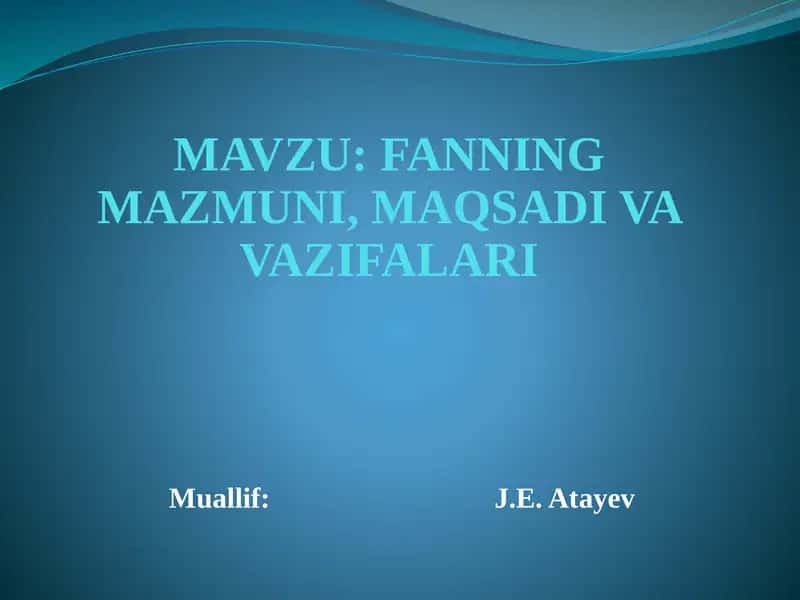 FANNING MAZMUNI, MAQSADI VA VAZIFALARI