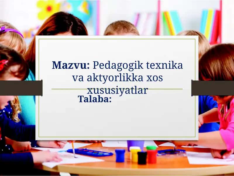 Pedagogik texnika va aktyorlik xususiyatlar