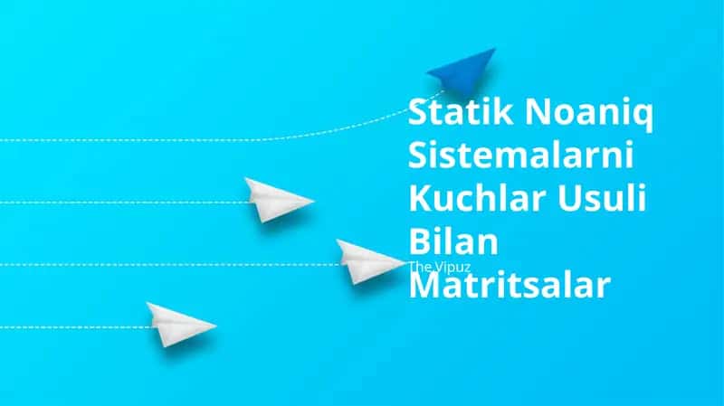 Statik Noaniq Sistemalarni Kuchlar Usuli Bilan Matritsalar