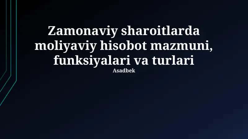 Zamonaviy sharoitlarda moliyaviy hisobot mazmuni, funksiyalari va turlari