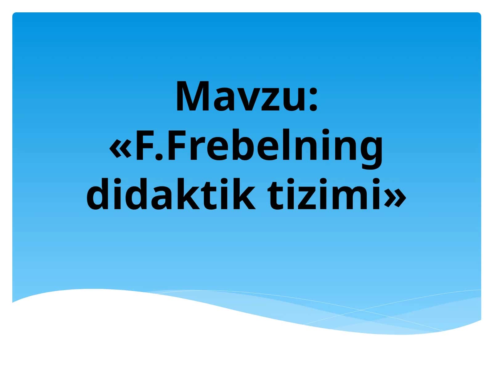 F.Frebelning didaktik tizimi