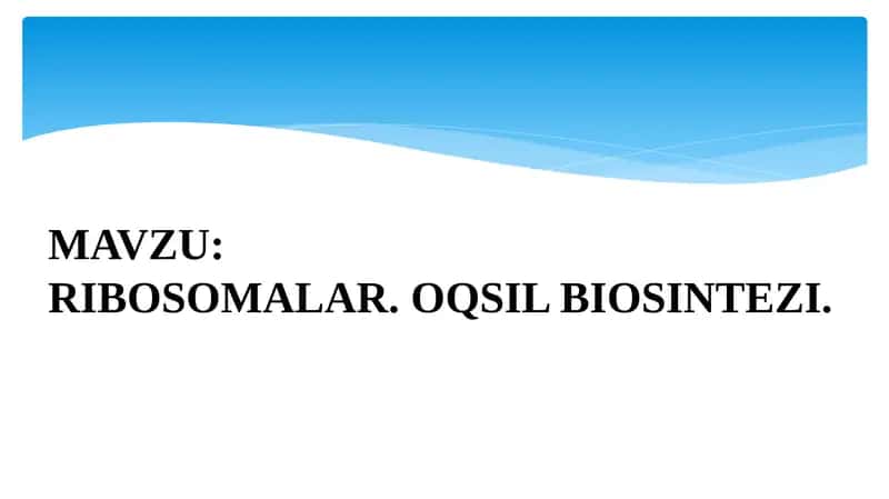 RIBOSOMALAR. OQSIL BIOSINTEZI