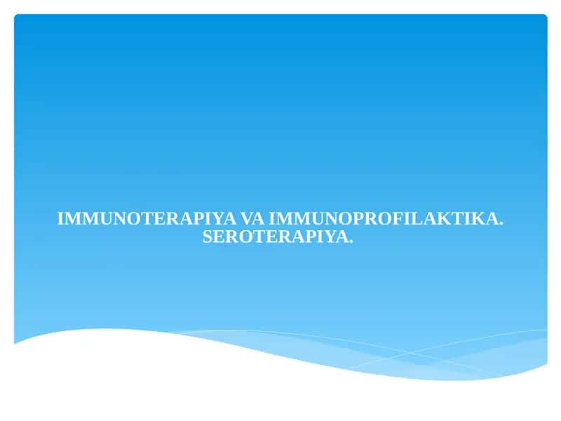 IMMUNOTERAPIYA VA IMMUNOPROFILAKTIKA. SEROTERAPIYA