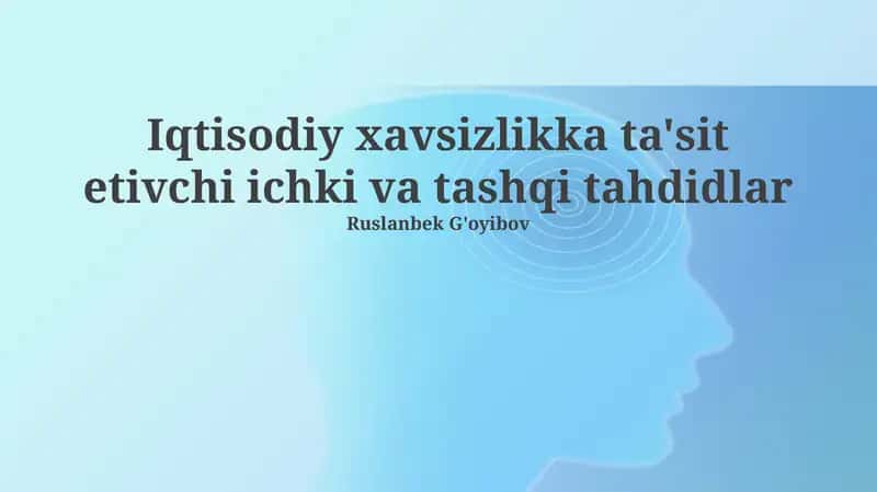 Iqtisodiy xavfsizlikka ta'sit etivchi ichki va tashqi tahdidlar