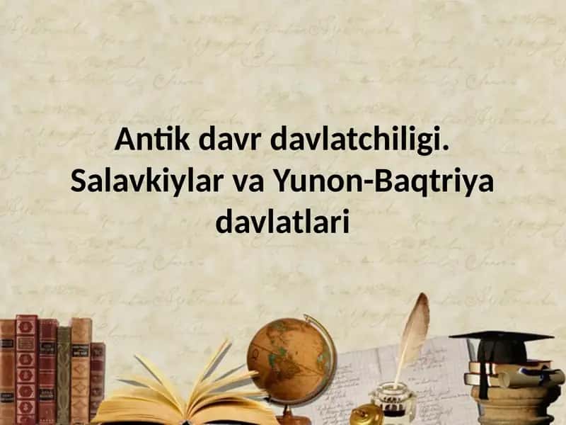 Antik davr davlatchiligi. Salavkiylar va Yunon-Baqtriya davlatlari