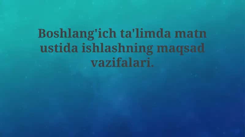 Boshlang'ich ta'limda matn bilan ishlashning maqsad va vazifalari