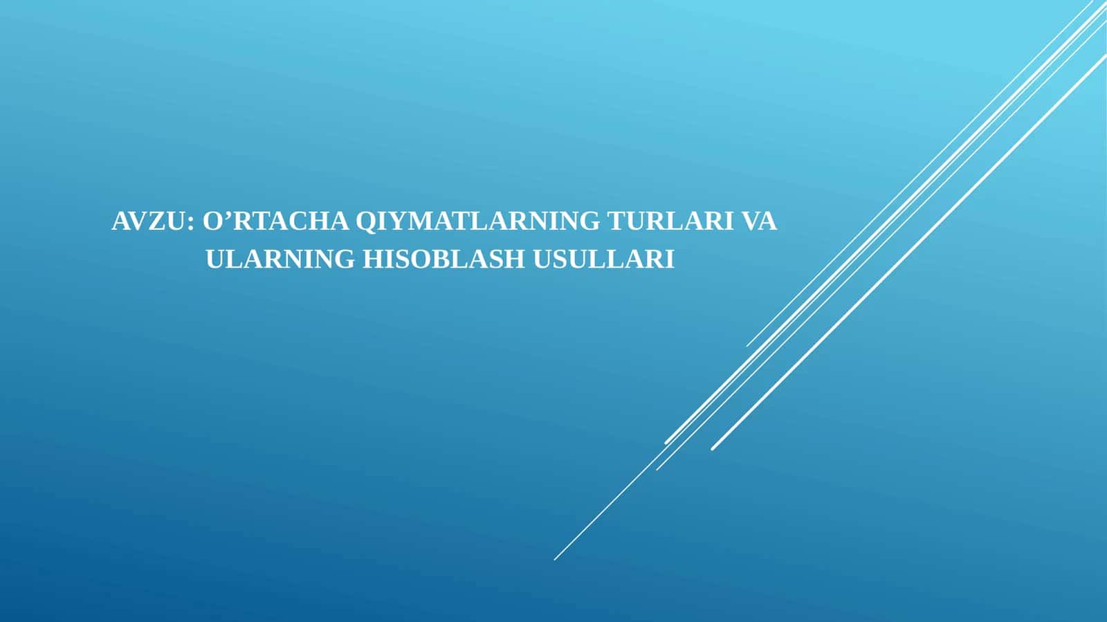 O’rtacha qiymatlarning turlari va ularning hisoblash usullari