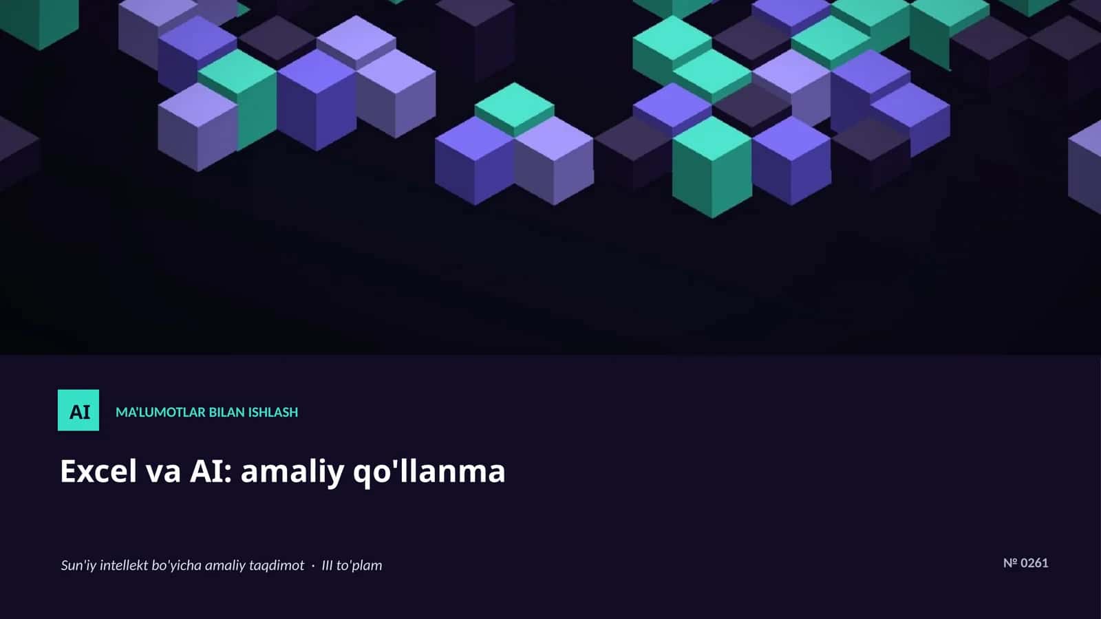 AI MA'LUMOTLAR BILAN ISHLASH Excel va AI: amaliy qo'llanma Sun'iy intellekt bo'yicha amaliy taqdimot · III to'plam
