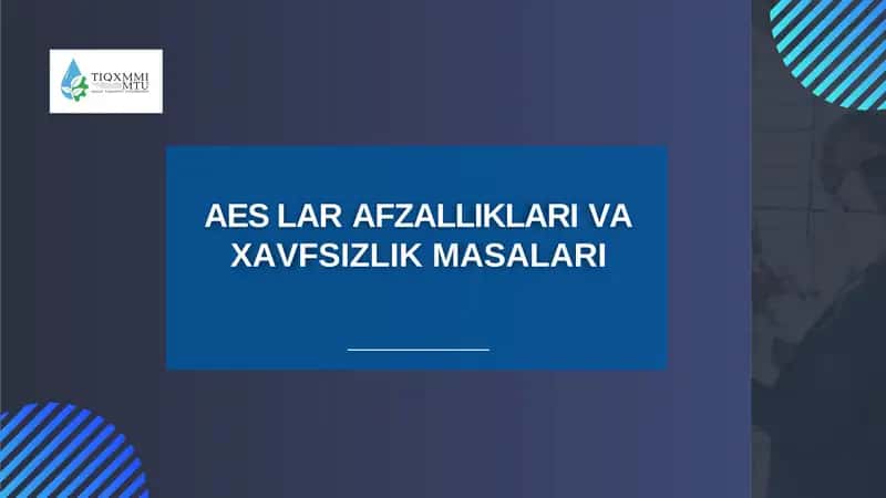 AES LAR AFZALLIKLARI VA XAVFSIZLIK MASALARI