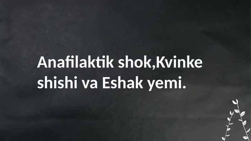 Anafilaktik shok,Kvinke shishi va Eshak yemi unda shoshilinchi yordam