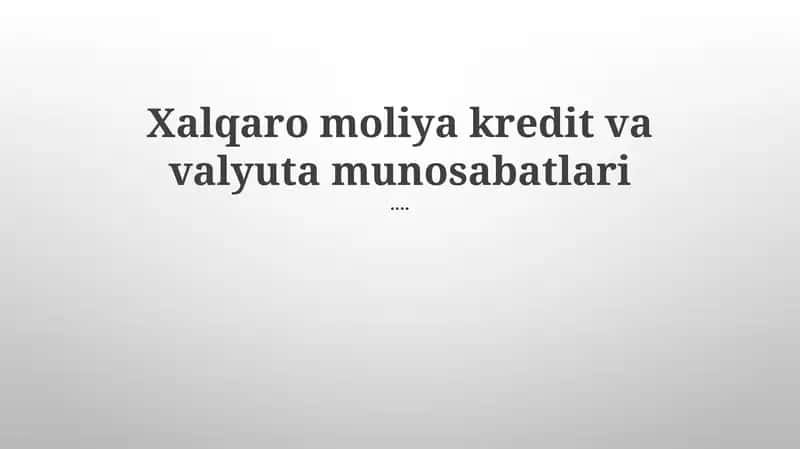 Xalqaro moliya kredit va valyuta munosabatlari