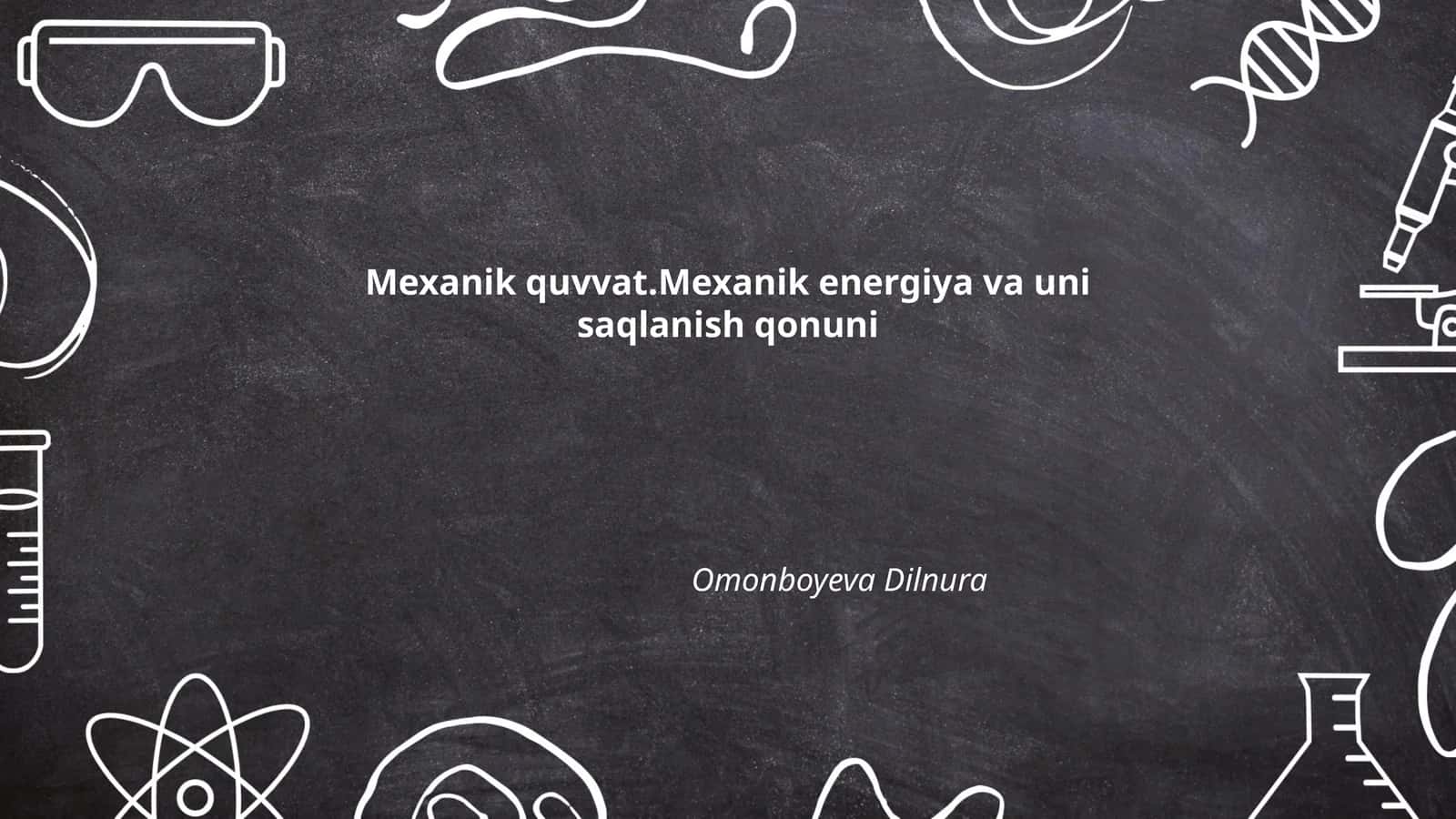 Mexanik quvvat.Mexanik energiya va uni saqlanish qonuni