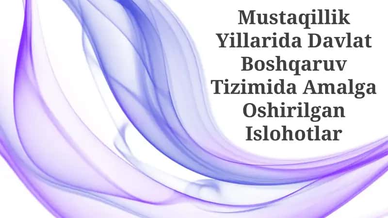 Mustaqillik Yillarida Davlat Boshqaruv Tizimida Amalga Oshirilgan Islohotlar