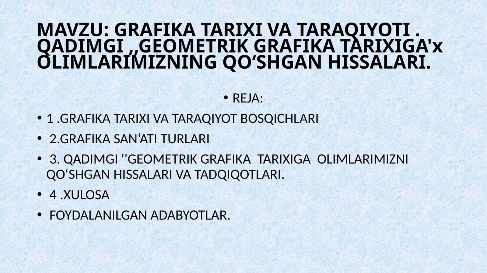 GRAFIKA TARIXI VA TARAQIYOTI . QADIMGI ,,GEOMETRIK GRAFIKA TARIXIGA' OLIMLARIMIZNING QO‘SHGAN HISSALARI