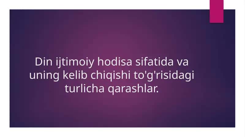 Din ijtimoiy hodisa sifatida va uning kelib chiqishi to'g'risidagi turlicha qarashlar.
