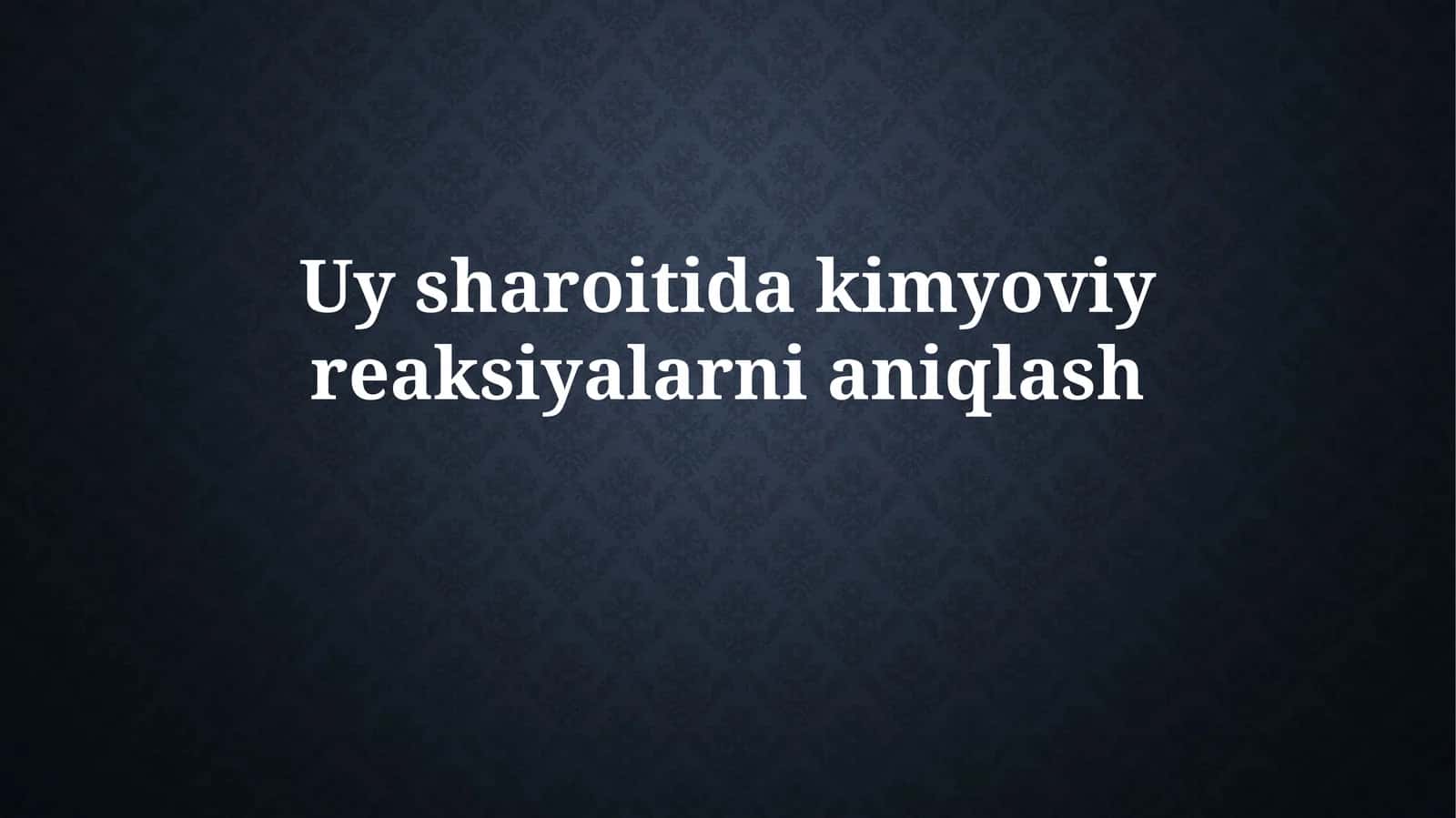 Uy sharoitida kimyoviy reaksiyalarni aniqlash