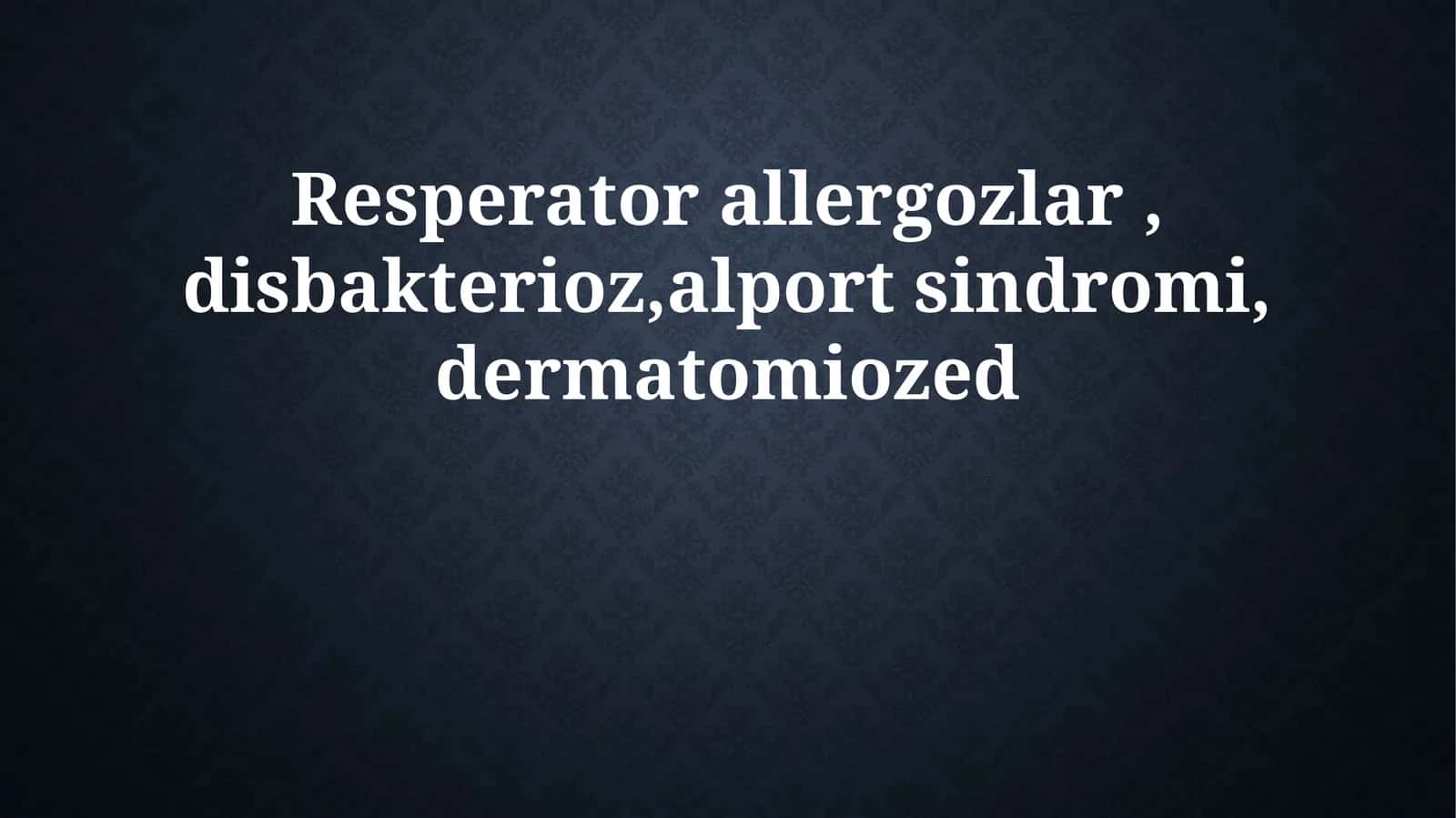 Resperator allergozlar, disbakterioz, alport sindromi, dermatomiozed