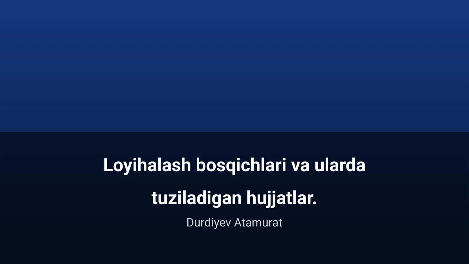 Loyihalash bosqichlari va ularda tuziladigan hujjatlar