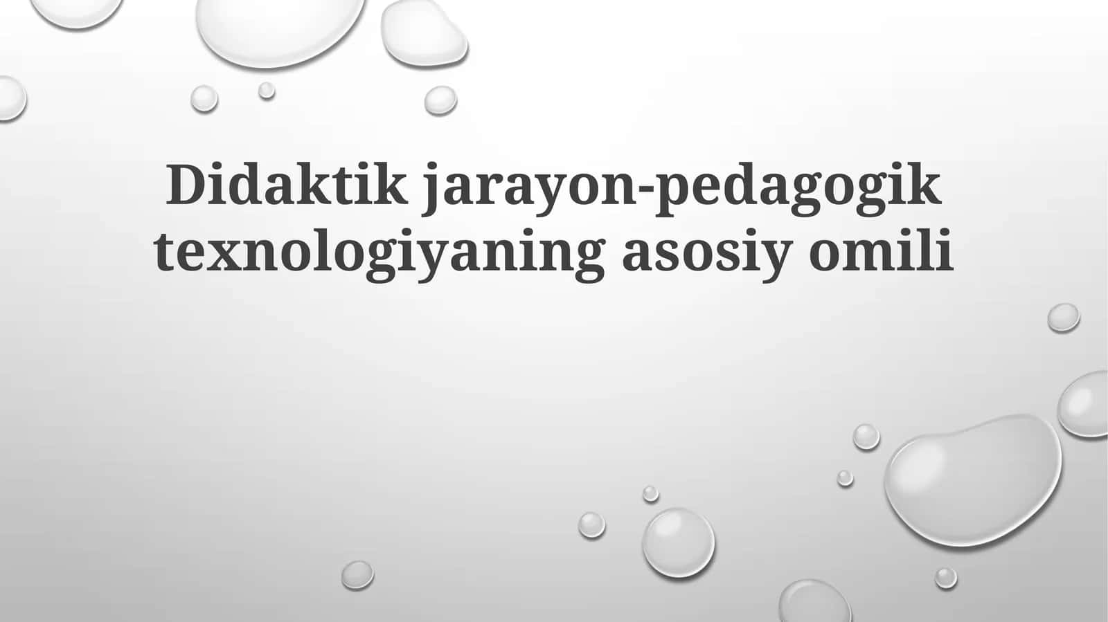 Didaktik jarayon - pedagogik texnologiyaning asosiy omili