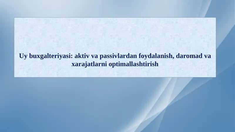 Uybuxgalteriyasi:aktivvapassivlardanfoydalanish,daromadvaxarajatlarnioptimallashtirish