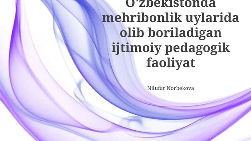 O'zbekistonda mehribonlik uylarida olib boriladigan ijtimoiy pedagogik faoliyat