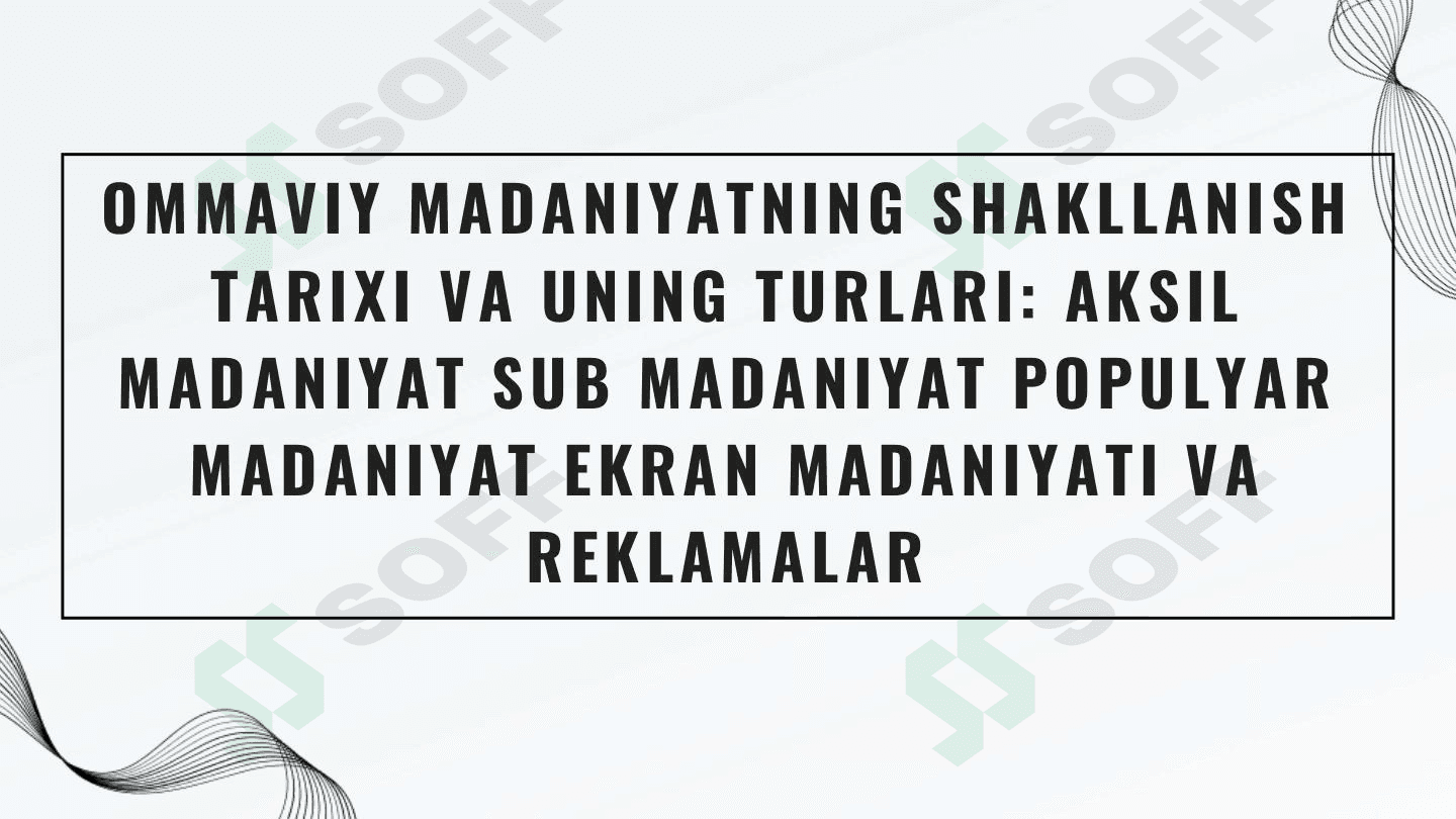 Ommaviy madaniyatning shakllanish tarixi va uning turlari aksil