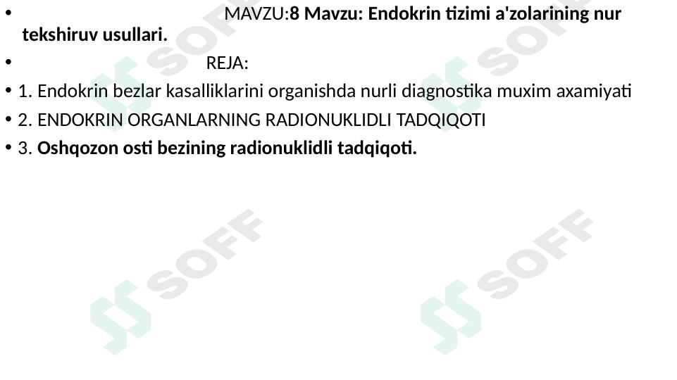 Endokrin tizimi a'zolarining nur   tekshiruv usullari.