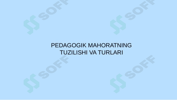 Pedagogik mahoratning tuzilishi va turlari
