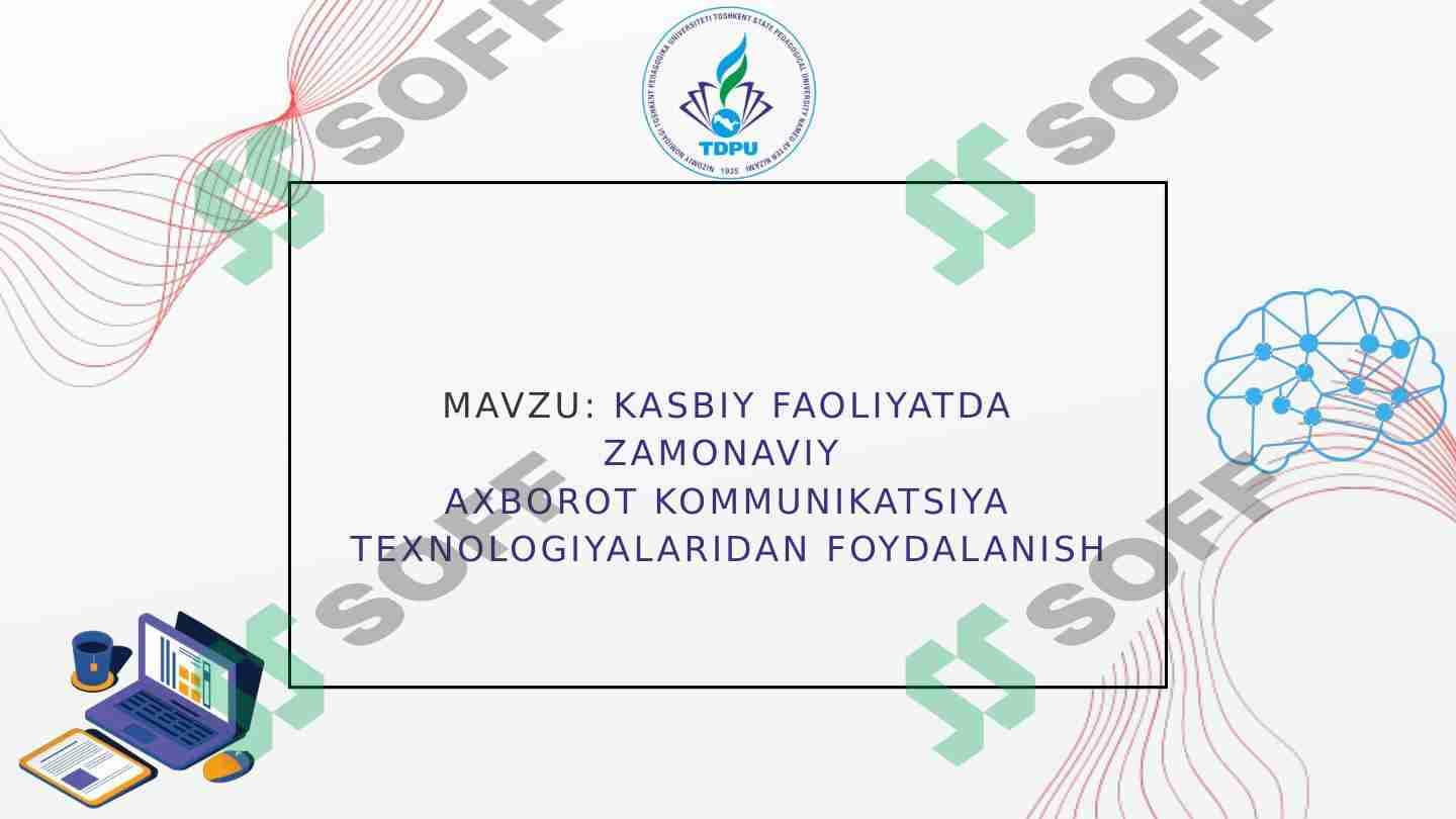 Kasbiy faoliyatda zamonaviy  axborot kommunikatsiya texnologiyalaridan foydalanish