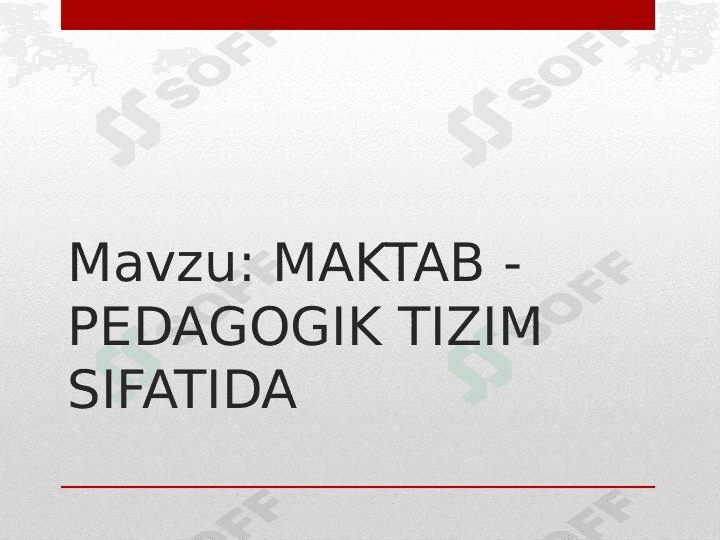 MAKTAB -PEDAGOGIK TIZIM SIFATIDA