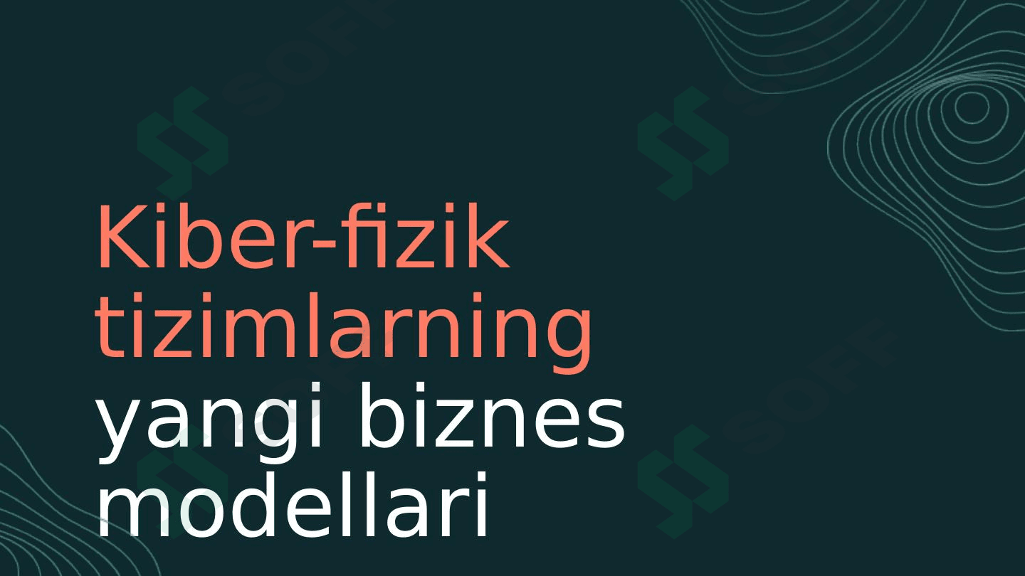 Kiber-fizik tizimlarning yangi biznes modellari