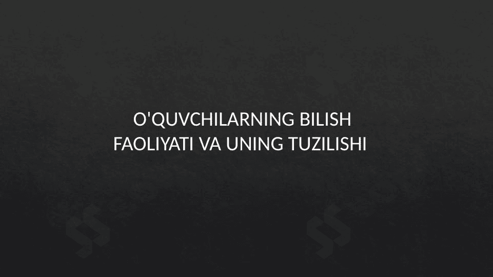 O'quvchilarning bilish faoliyati va uning tuzilishi