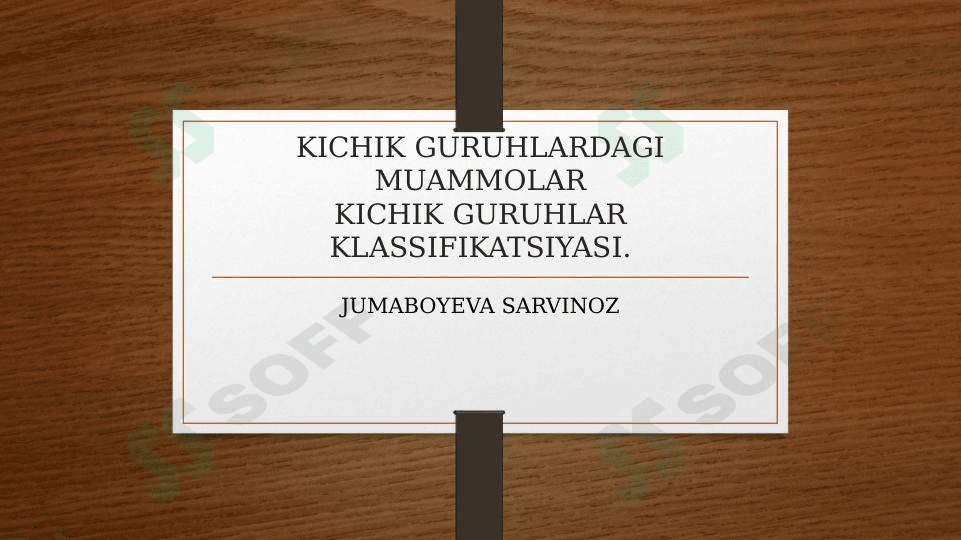 Kichik guruhlar klassifikatsiyasi .Kichik guruhlardagi muammolar