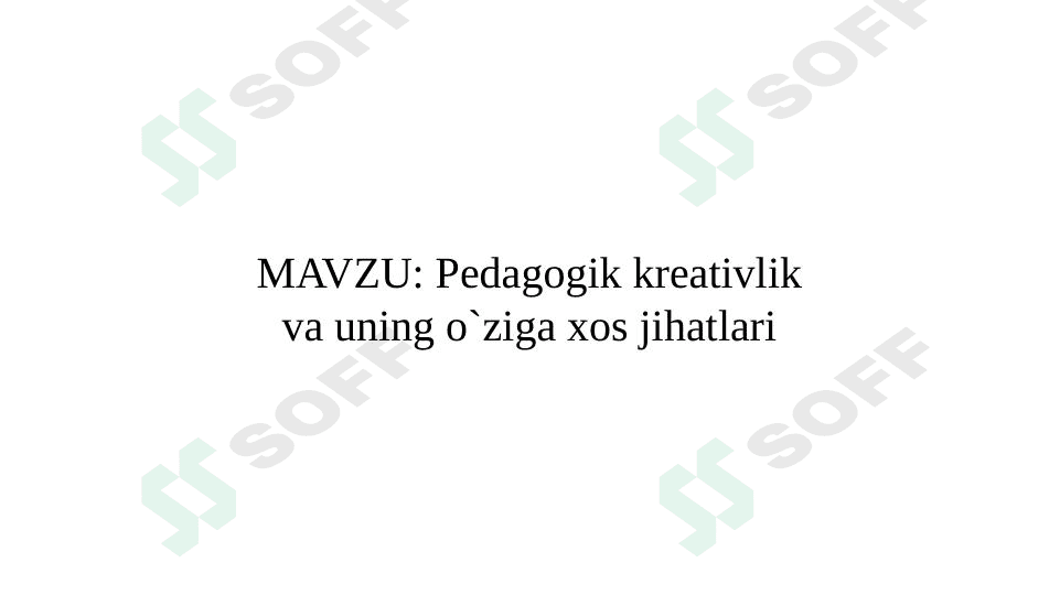 Pedagogik kreativlik va uning o`ziga xos jihatlari