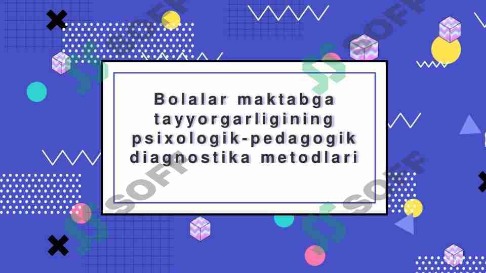 Bolalar maktabga tayyorgarligining psixologik pedagogik diagnostika metodlari