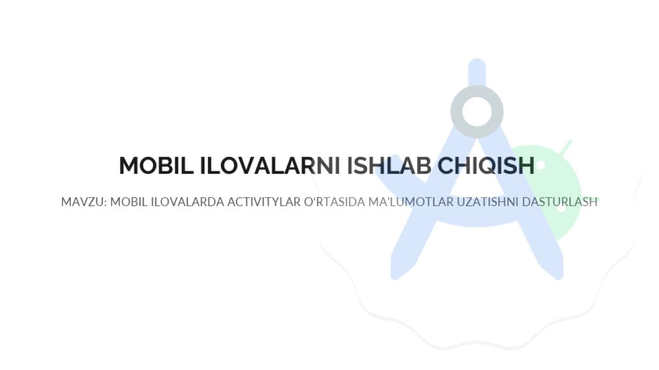MOBIL ILOVALARDA ACTIVITYLAR O‘RTASIDA MA’LUMOTLAR UZATISHNI DASTURLASH