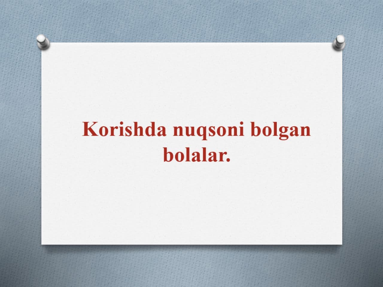 Korishda nuqsoni bolgan bolalar.