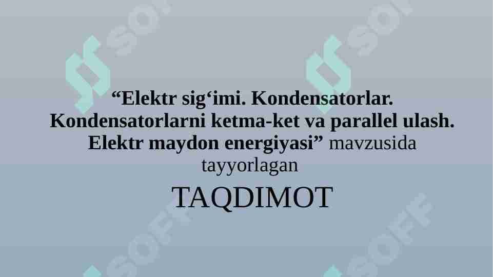 Elektr sig‘imi. Kondensatorlar. Kondensatorlarni ketma-ket va parallel ulash. Elektr maydon energiyasi.