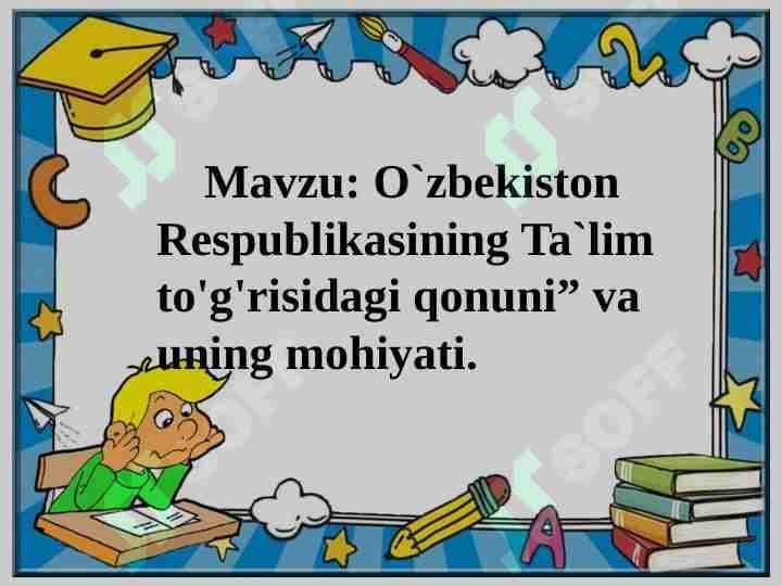 O'zbekiston Respublikasining "Ta'lim to'g'risidagi " qonuni" va uning mohiyati.