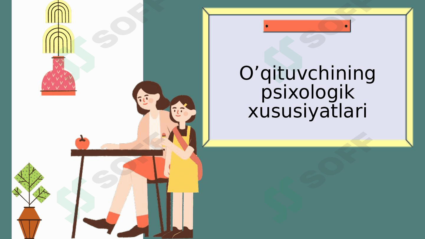 O’qituvchining psixologik xususiyatlari