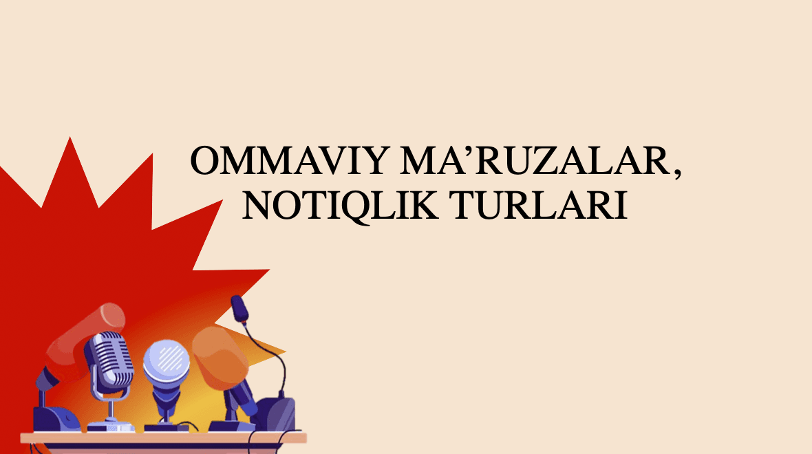 "Ommaviy ma'ruzalar. Notiqlik va notiqlik turlari"