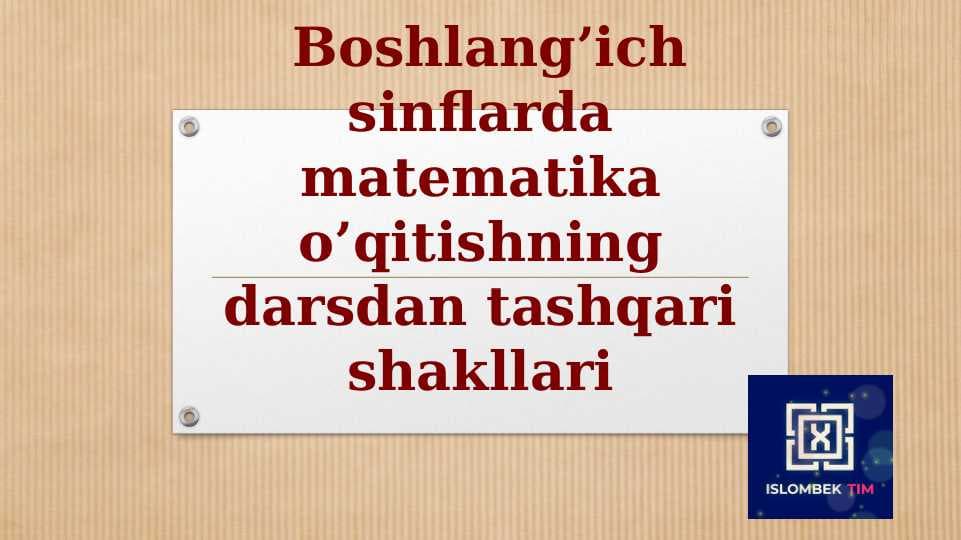 Boshlang’ich sinflarda matematika o’qitishning darsdan tashqari shakllari