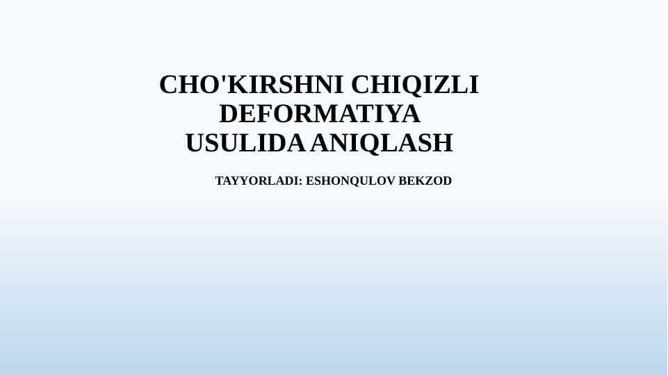 CHO'KIRSHNI CHIQIZLI DEFORMATIYA USULIDA ANIQLASH
