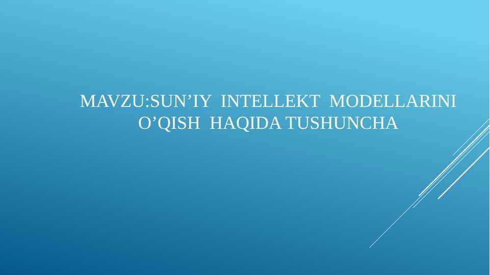 SU'NIY  INTELLEKT  MODELLARINIO’QISH  HAQIDA TUSHUNCHA