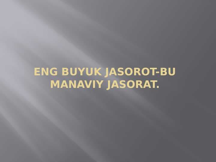 ENG BUYUK JASOROT-BU MANAVIY JASORAT.