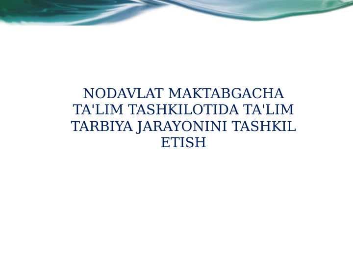 NODAVLAT MAKTABGACHA TA'LIM TASHKILOTIDA TA'LIM TARBIYA JARAYONINI TASHKIL ETISH