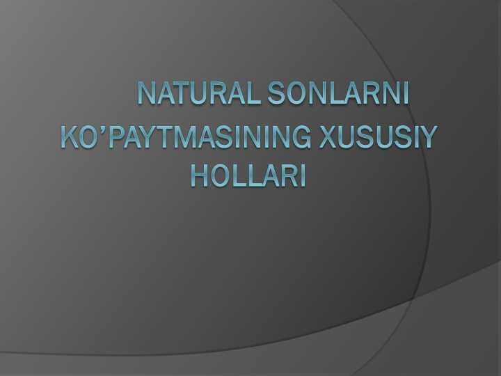 Natural sonlarni ko’paytmasining xususiy hollari
